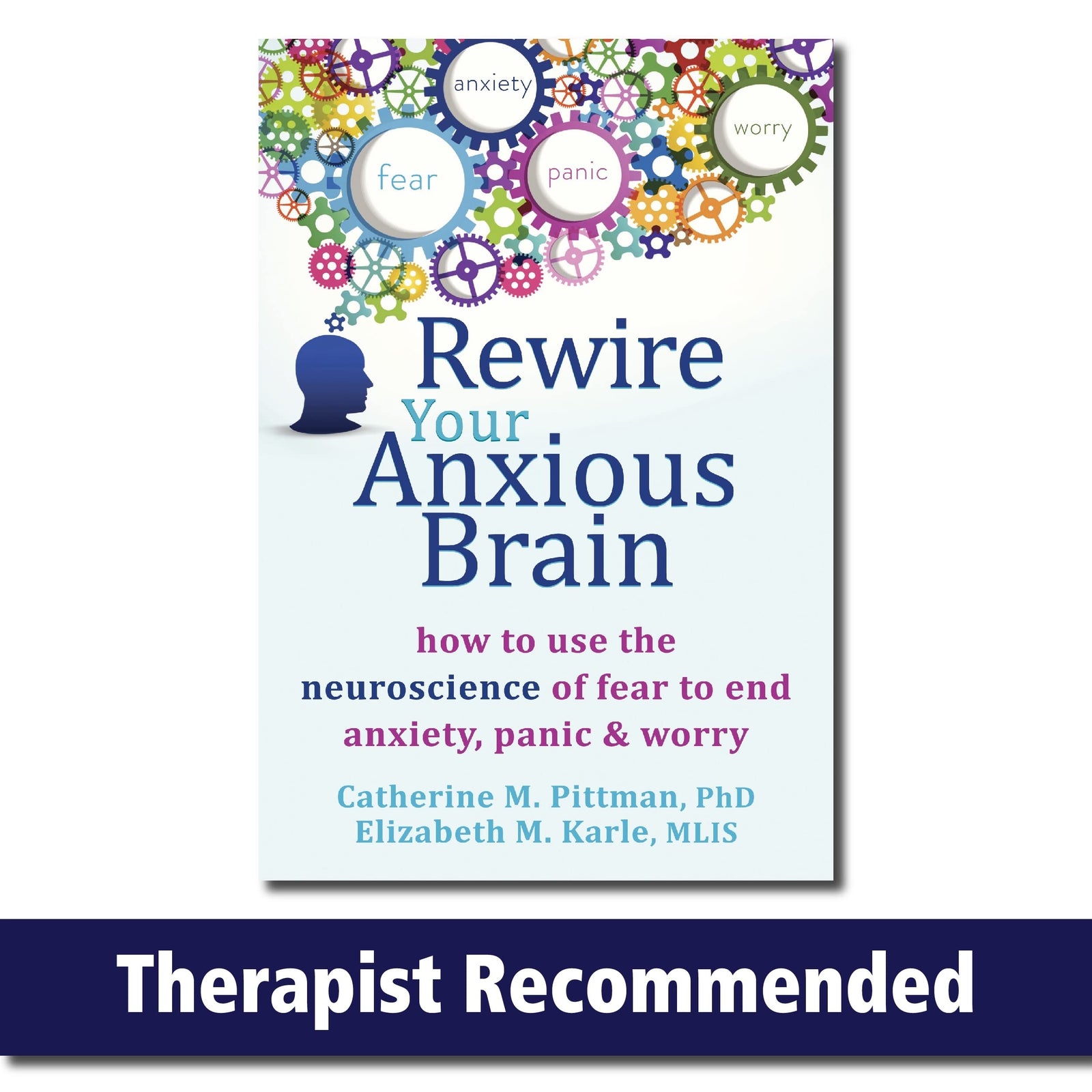 Rewire Your Anxious Brain: How to Use the Neuroscience of Fear to End Anxiety, Panic and Worry